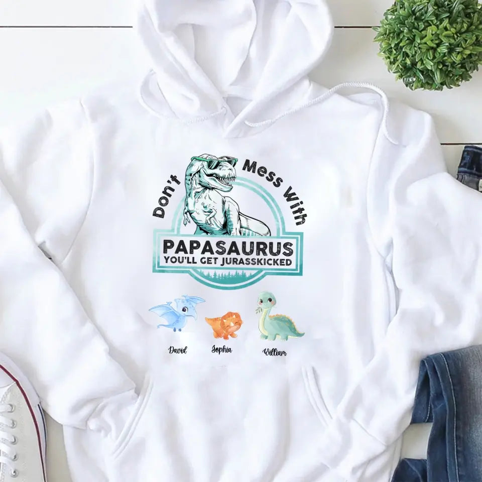 Don't Mess With Papasaurus,Dadasaurus, You'll Get Jurasskicked - Personalized Shirt,Hoodie- Best Gift For Father, Grandpa