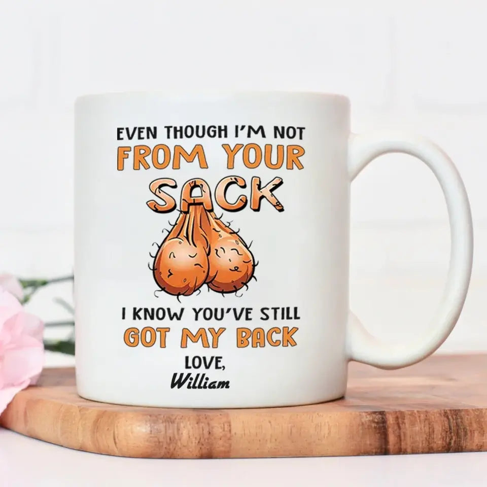 PERSONALIZED MUG: Perfect Father's Day Gift For Dad - Even Though I'm Not From Your Sack I Know You Still Have My Back Tumbler