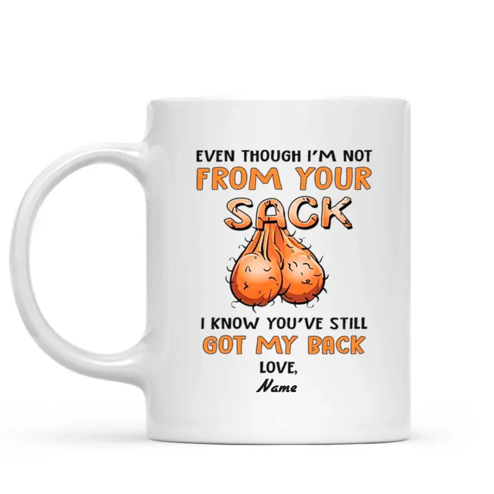 PERSONALIZED MUG: Perfect Father's Day Gift For Dad - Even Though I'm Not From Your Sack I Know You Still Have My Back Tumbler