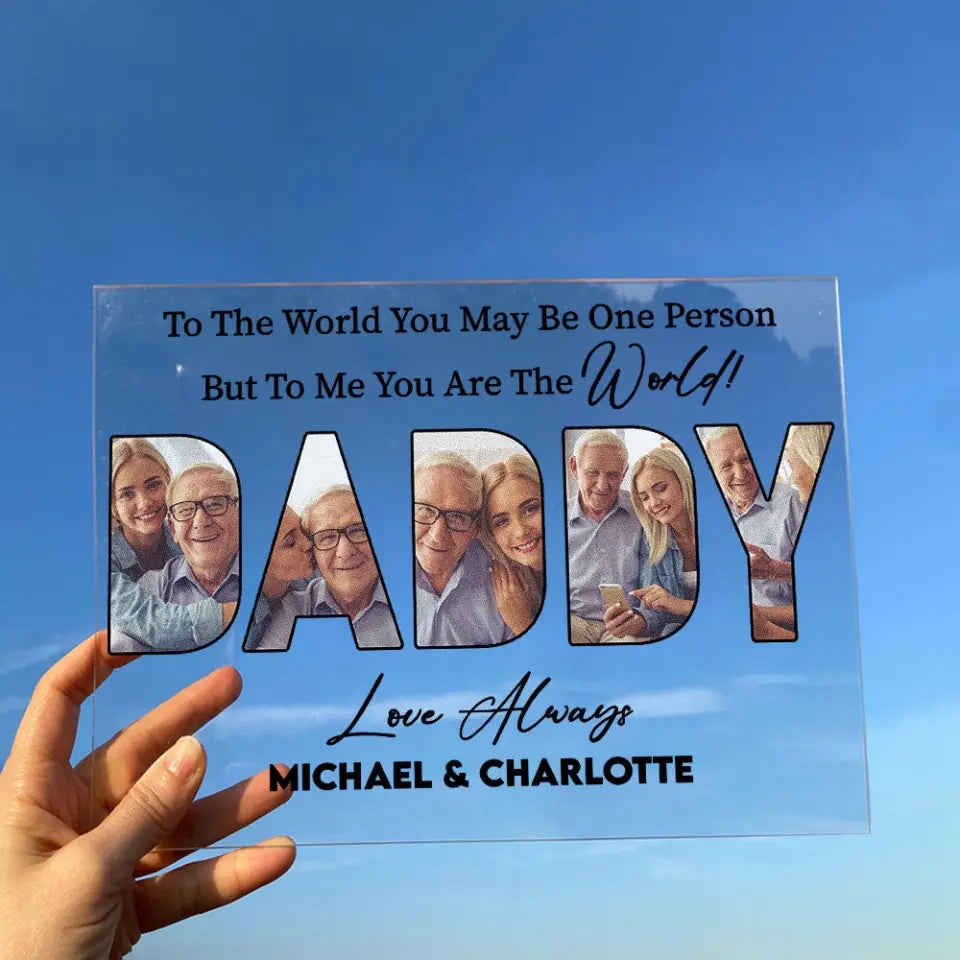 (Photo Inserted) To Us You Are The World Daddy - Personalized Acrylic Plaque