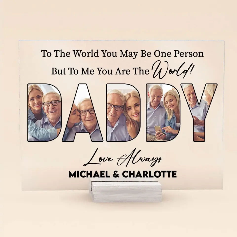 (Photo Inserted) To Us You Are The World Daddy - Personalized Acrylic Plaque