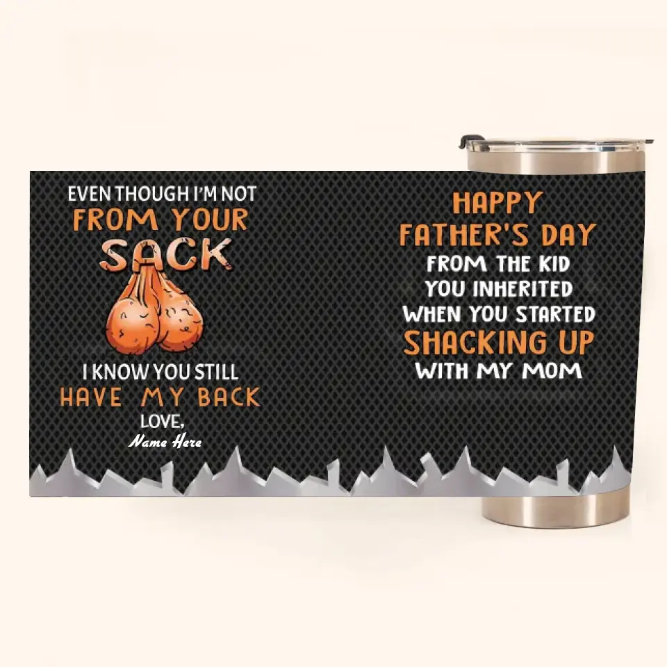 PERSONALIZED MUG: Perfect Father's Day Gift For Dad - Even Though I'm Not From Your Sack I Know You Still Have My Back Tumbler