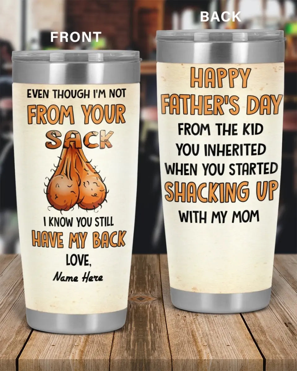 PERSONALIZED MUG: Perfect Father's Day Gift For Dad - Even Though I'm Not From Your Sack I Know You Still Have My Back Tumbler