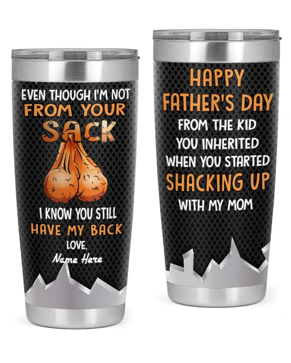 PERSONALIZED MUG: Perfect Father's Day Gift For Dad - Even Though I'm Not From Your Sack I Know You Still Have My Back Tumbler