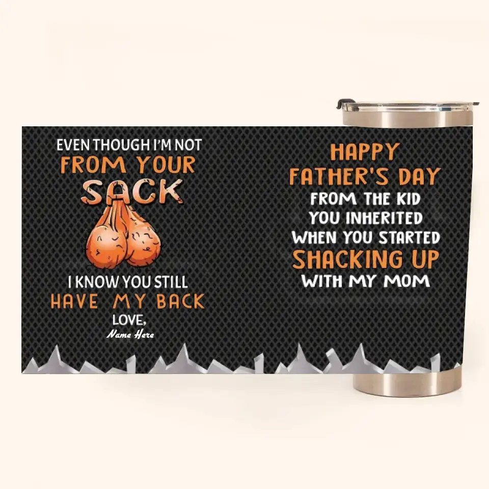 PERSONALIZED MUG: Perfect Father's Day Gift For Dad - Even Though I'm Not From Your Sack I Know You Still Have My Back Tumbler