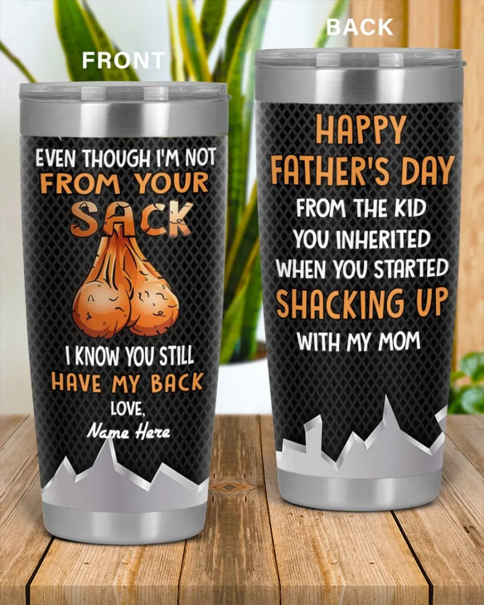 PERSONALIZED MUG: Perfect Father's Day Gift For Dad - Even Though I'm Not From Your Sack I Know You Still Have My Back Tumbler