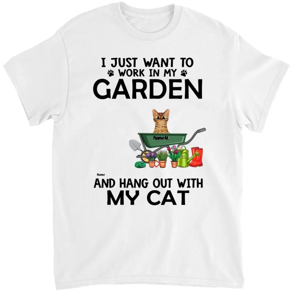 I Just Want To Work In My Garden - Personalized Shirt For Him, Her, Cat Lovers, Gardener