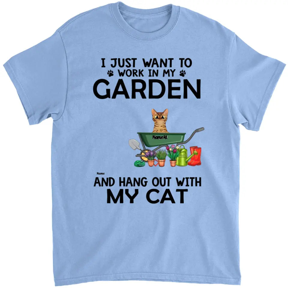 I Just Want To Work In My Garden - Personalized Shirt For Him, Her, Cat Lovers, Gardener