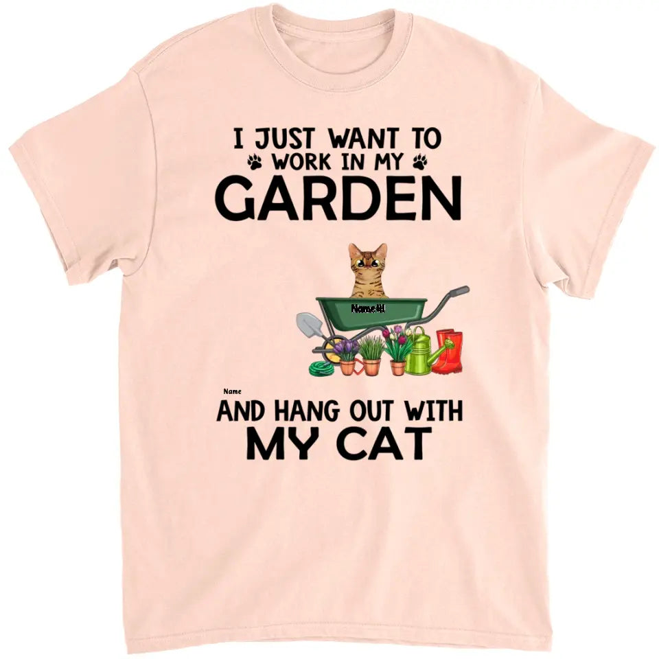 I Just Want To Work In My Garden - Personalized Shirt For Him, Her, Cat Lovers, Gardener