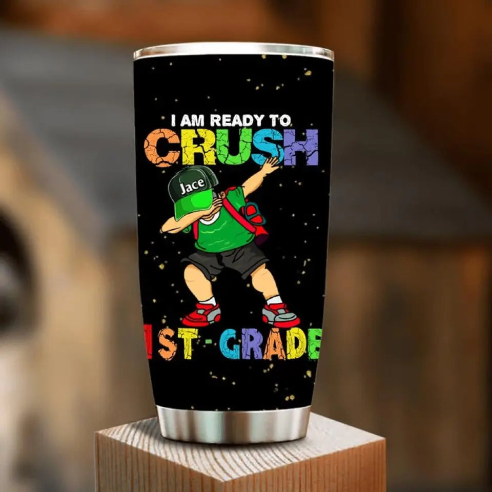 Custom Personalized Back To School Tumbler - Gift For Girls/ Boys - I Am Ready To Crush First Day Of School