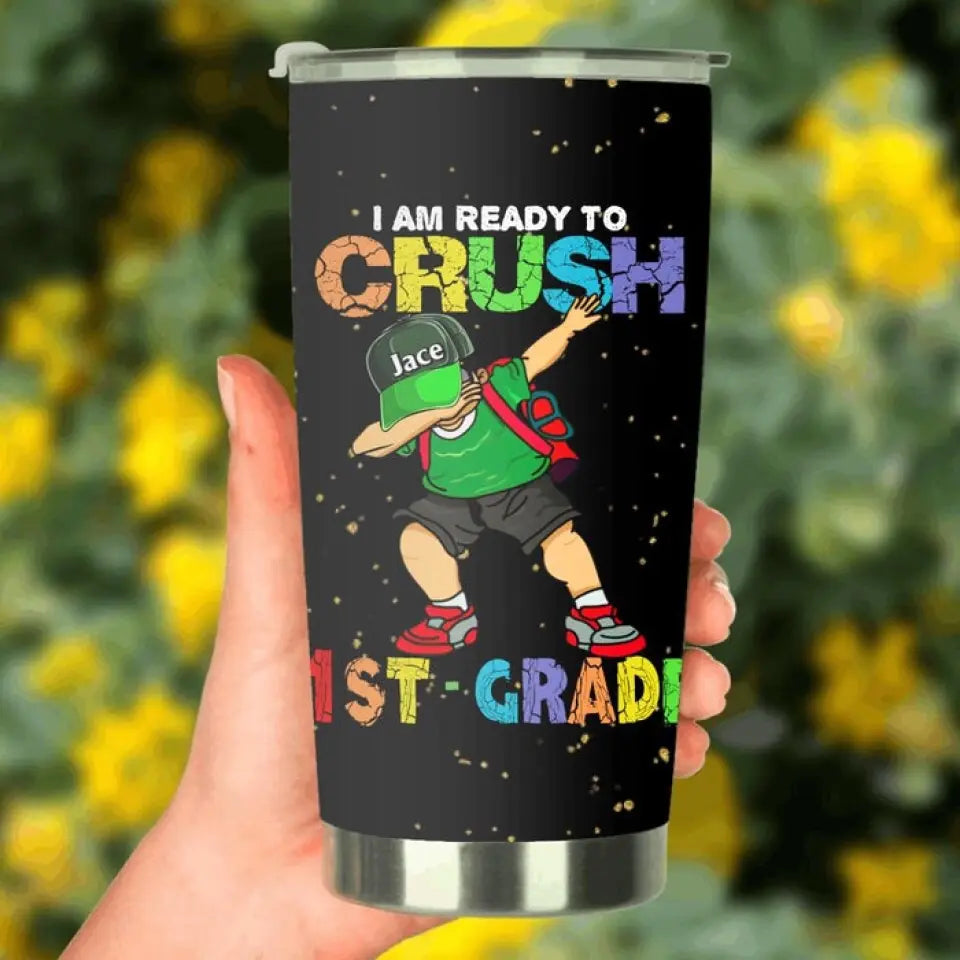 Custom Personalized Back To School Tumbler - Gift For Girls/ Boys - I Am Ready To Crush First Day Of School