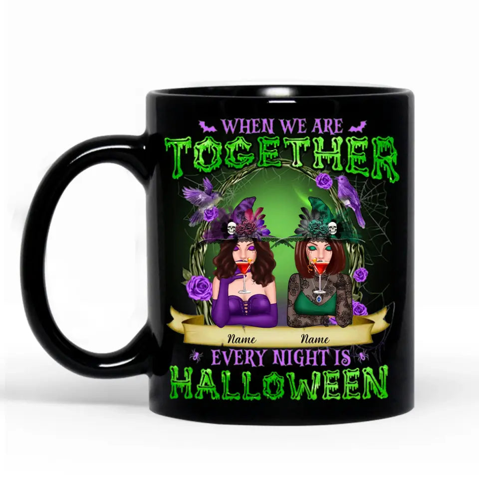 When We are Together, Every Night is Halloween - Best Witch Best Besties Personalized Mug