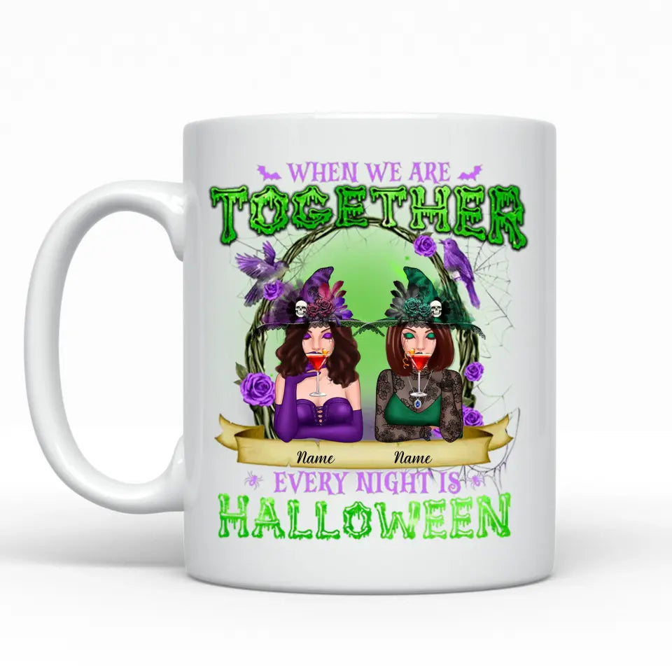 When We are Together, Every Night is Halloween - Best Witch Best Besties Personalized Mug