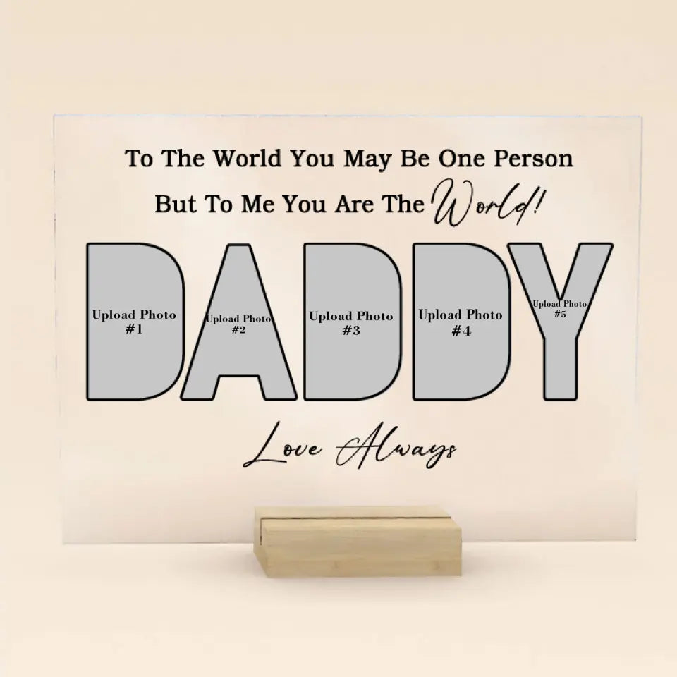 (Photo Inserted) To Us You Are The World Daddy - Personalized Acrylic Plaque