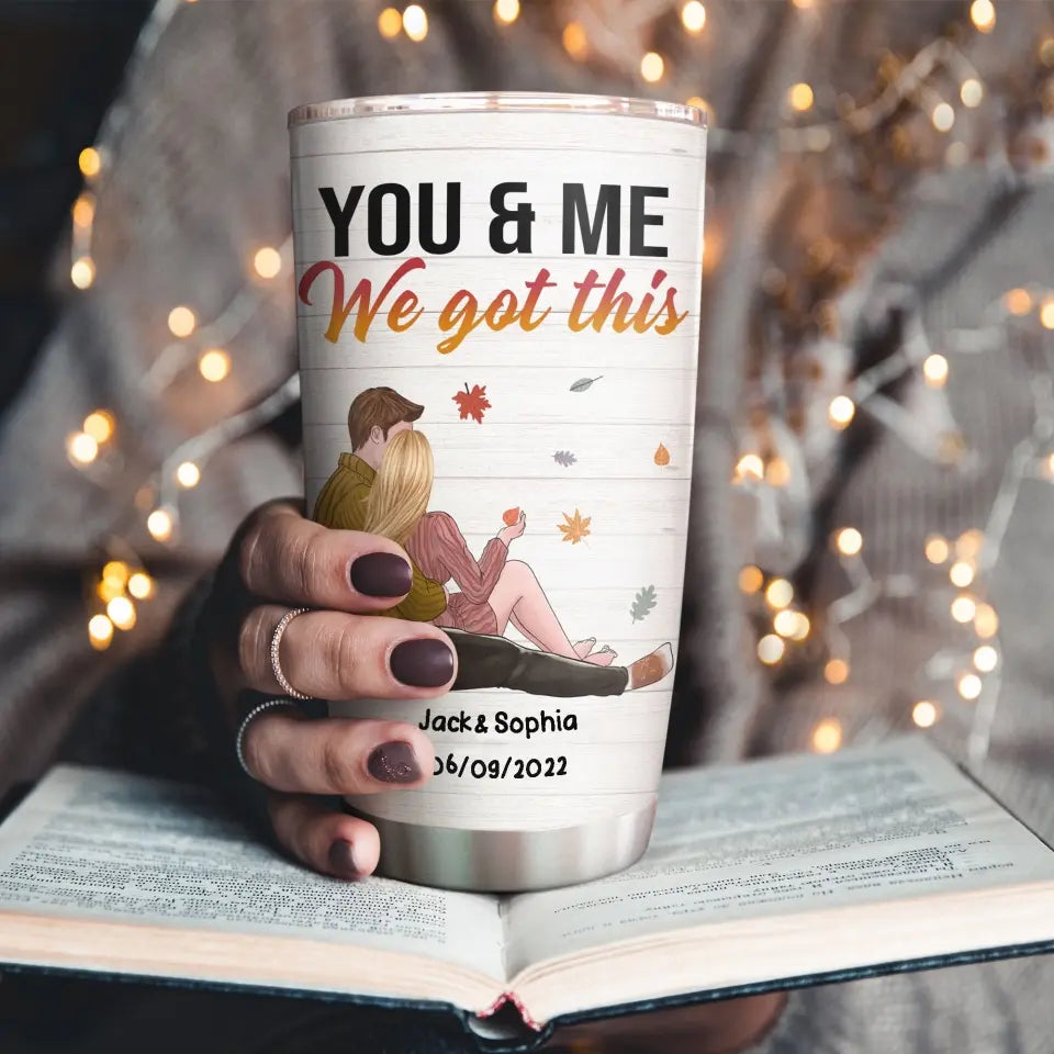 You And Me, We Got This, Couple Custom Tumbler, Gift For Partner, Couple Anniversary Gift