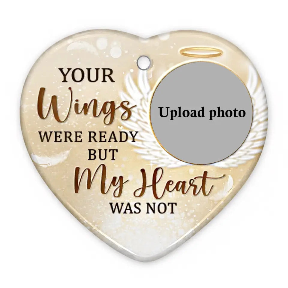 Custom Photo Your Wings Were Ready But My Heart Was Not - Memorial Personalized Custom Ornament - Ceramic Heart Shaped - Sympathy Gift For Family Members